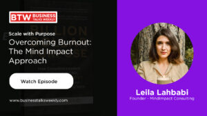 Scaling with Soul: How Leïla Lahbabi is Redefining Business Growth